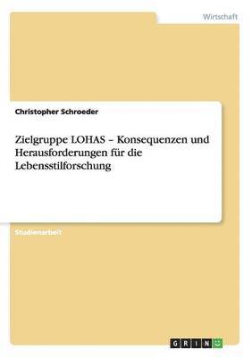 Christopher Schroeder - Zielgruppe LOHAS - Konsequenzen und Herausforderungen für die Lebensstilforschung, Häftad