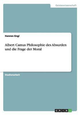 Hannes Engl - Albert Camus Philosophie des Absurden und die Frage der Moral, Häftad