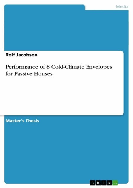 Rolf Jacobson - Performance of 8 Cold-Climate Envelopes for Passive Houses, E-bok