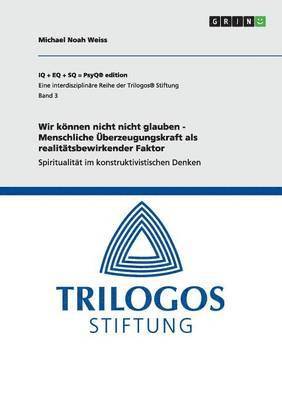 Michael Noah Weiss - Wir können nicht nicht glauben - Menschliche Überzeugungskraft als realitätsbewirkender Faktor, Häftad. Tillgänglighet: Lägg i varukorg