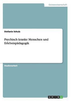 Stefanie Schulz - Psychisch kranke Menschen und Erlebnispädagogik, Häftad