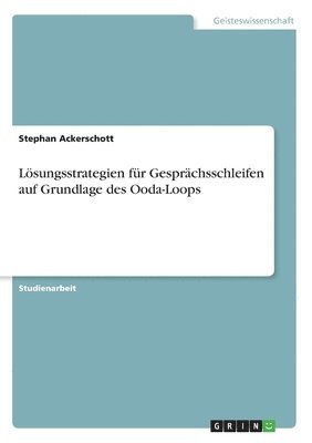 Stephan Ackerschott - Lösungsstrategien für Gesprächsschleifen auf Grundlage des Ooda-Loops, Häftad