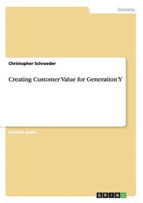 Christopher Schroeder - Creating Customer Value for Generation Y, Häftad. Tillgänglighet: Lägg i varukorg