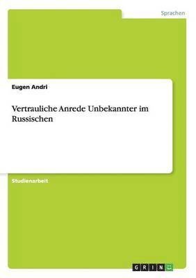 Eugen Andri - Vertrauliche Anrede Unbekannter im Russischen, Häftad