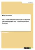 Tue Gutes und Profitiere davon - Corporate Citizenship zwischen Philanthropie und Strategie