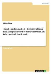 Trend Handelsmarken - die Entwicklung und Akzeptanz der Bio Handelsmarken im Lebensmitteleinzelhandel