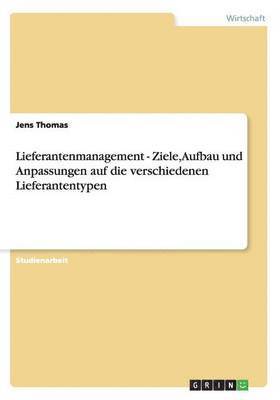 Jens Thomas - Lieferantenmanagement - Ziele, Aufbau und Anpassungen auf die verschiedenen Lieferantentypen, Häftad