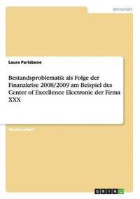 Bestandsproblematik als Folge der Finanzkrise 2008/2009 am Beispiel des Center of Excellence Electronic der Firma XXX