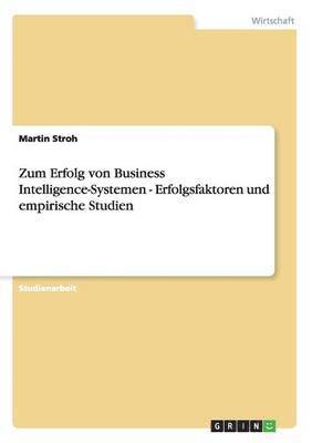 Martin Stroh - Zum Erfolg von Business Intelligence-Systemen - Erfolgsfaktoren und empirische Studien, Häftad