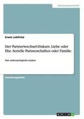 Partnerwechsel-Diskurs. Liebe oder Ehe. Serielle Partnerschaften oder Familie.
