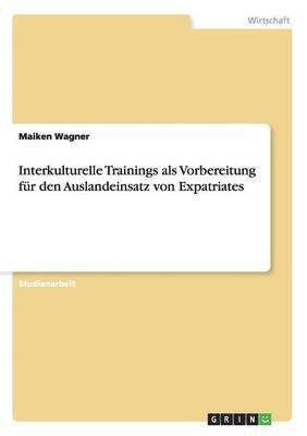 Maiken Wagner - Interkulturelle Trainings als Vorbereitung für den Auslandeinsatz von Expatriates, Häftad