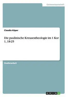 Claudia Küper - paulinische Kreuzestheologie im 1 Kor 1, 18-25, Häftad. Tillgänglighet: Lägg i varukorg