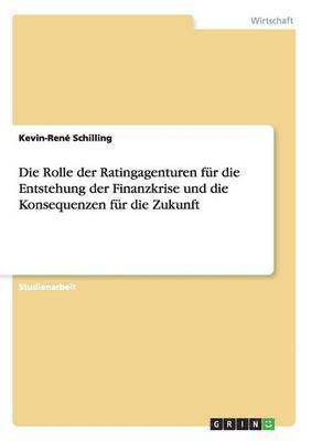 Kevin-René Schilling - Rolle der Ratingagenturen für die Entstehung der Finanzkrise und die Konsequenzen für die Zukunft, Häftad. Tillgänglighet: Lägg i varukorg