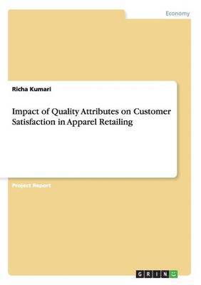 Richa Kumari - Impact of Quality Attributes on Customer Satisfaction in Apparel Retailing, Häftad