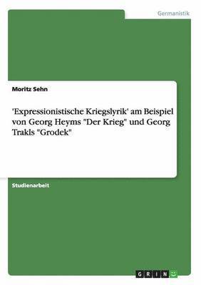 Moritz Sehn - 'Expressionistische Kriegslyrik' am Beispiel von Georg Heyms "Der Krieg" und Georg Trakls "Grodek", Häftad