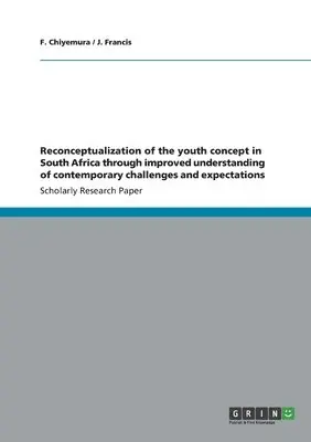 F Chiyemura, J Francis - Reconceptualization of the youth concept in South Africa through improved understanding of contemporary challenges and expectations, Häftad. Tillgänglighet: Lägg i varukorg