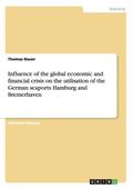 Influence of the Global Economic and Financial Crisis on the Utilisation of the German Seaports Hamburg and Bremerhaven