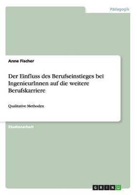 Anne Fischer - Einfluss des Berufseinstieges bei IngenieurInnen auf die weitere Berufskarriere, Häftad. Tillgänglighet: Lägg i varukorg