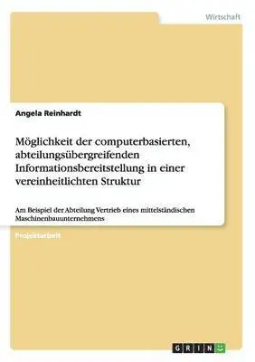 Angela Reinhardt - Möglichkeit der computerbasierten, abteilungsübergreifenden Informationsbereitstellung in einer vereinheitlichten Struktur, Häftad. Tillgänglighet: Lägg i varukorg