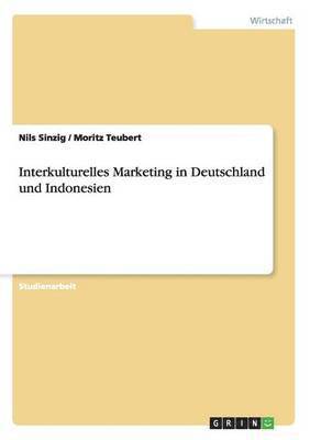 Nils Sinzig, Moritz Teubert - Interkulturelles Marketing in Deutschland und Indonesien, Häftad. Tillgänglighet: Lägg i varukorg