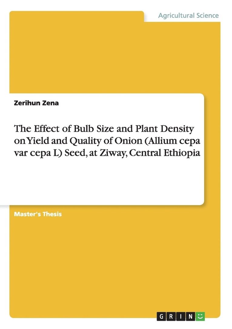 Zerihun Zena - Effect of Bulb Size and Plant Density on Yield and Quality of Onion (Allium cepa var cepa L) Seed, at Ziway, Central Ethiopia, Häftad