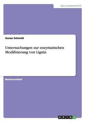 Goran Schmidt - Untersuchungen zur enzymatischen Modifizierung von Lignin, Häftad