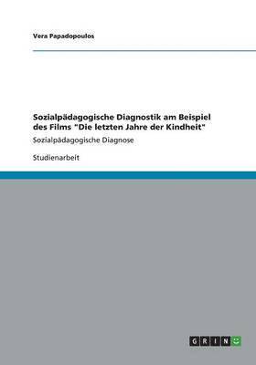 Sozialpädagogische Diagnostik am Beispiel des Films "Die letzten Jahre der Kindheit"