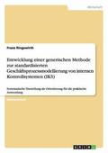 Entwicklung einer generischen Methode zur standardisierten Gesch�ftsprozessmodellierung von internen Kontrollsystemen (IKS)