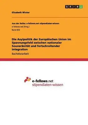 Elisabeth Winter - Asylpolitik der Europäischen Union im Spannungsfeld zwischen nationaler Souveränität und fortschreitender Integration, Häftad. Tillgänglighet: Lägg i varukorg