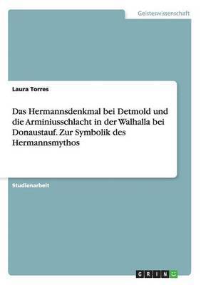 Laura Torres - Hermannsdenkmal bei Detmold und die Arminiusschlacht in der Walhalla bei Donaustauf. Zur Symbolik des Hermannsmythos, Häftad