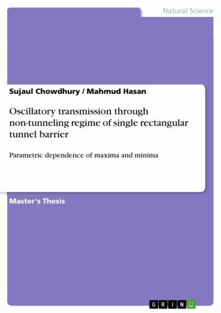 Mahmud Hasan, Sujaul Chowdhury - Oscillatory transmission through non-tunneling regime of single rectangular tunnel barrier, E-bok