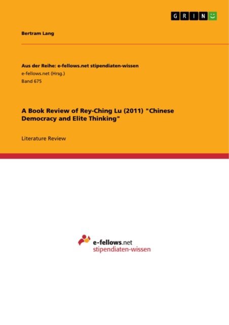 Bertram Lang - Book Review of Rey-Ching Lu (2011) &quote;Chinese Democracy and Elite Thinking&quote;, E-bok