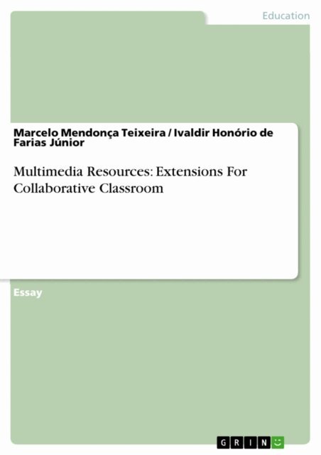 Ivaldir Honorio de Farias Junior, Marcelo Mendonca Teixeira - Multimedia Resources: Extensions For Collaborative Classroom, E-bok