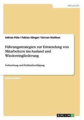 Adrian Pütz, Fabian Sänger, Servan Kizilkan - Führungsstrategien zur Entsendung von Mitarbeitern ins Ausland und Wiedereingliederung, Häftad. Tillgänglighet: Lägg i varukorg