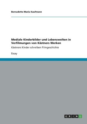Bernadette Maria Kaufmann - Mediale Kinderbilder und Lebenswelten in Verfilmungen von Kästners Werken, Häftad. Tillgänglighet: Lägg i varukorg