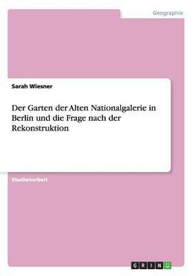 Garten der Alten Nationalgalerie in Berlin und die Frage nach der Rekonstruktion