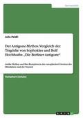 Der Antigone-Mythos. Vergleich der Tragoedie von Sophokles und Rolf Hochhuths 'Die Berliner Antigone