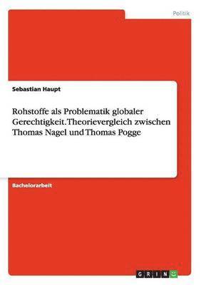 Sebastian Haupt - Rohstoffe als Problematik globaler Gerechtigkeit. Theorievergleich zwischen Thomas Nagel und Thomas Pogge, Häftad