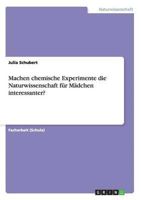 Julia Schubert - Machen chemische Experimente die Naturwissenschaft für Mädchen interessanter?, Häftad