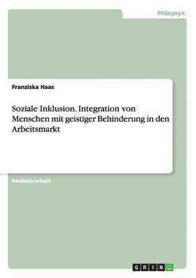 Soziale Inklusion. Integration von Menschen mit geistiger Behinderung in den Arbeitsmarkt