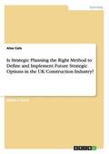 Is Strategic Planning the Right Method to Define and Implement Future Strategic Options in the UK Construction Industry?