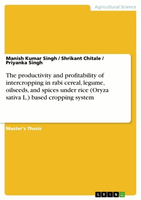 Priyanka Singh, Shrikant Chitale, Manish Kumar Singh - productivity and profitability of intercropping in rabi cereal, legume, oilseeds, and spices under rice (Oryza sativa L.) based cropping system, E-bok