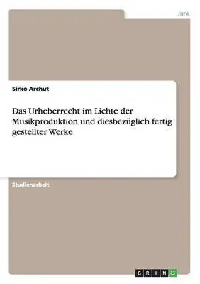 Sirko Archut - Urheberrecht im Lichte der Musikproduktion und diesbezüglich fertig gestellter Werke, Häftad. Tillgänglighet: Lägg i varukorg