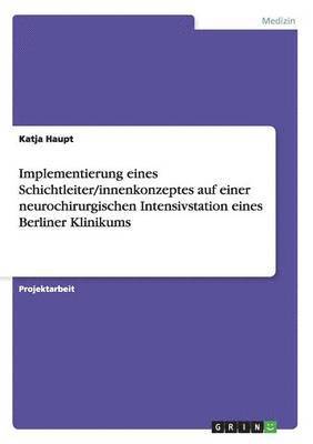Katja Haupt - Implementierung eines Schichtleiter/innenkonzeptes auf einer neurochirurgischen Intensivstation eines Berliner Klinikums, Häftad. Tillgänglighet: Lägg i varukorg