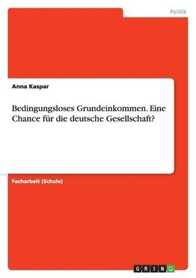 Anna Kaspar - Bedingungsloses Grundeinkommen. Eine Chance für die deutsche Gesellschaft?, Häftad. Tillgänglighet: Lägg i varukorg