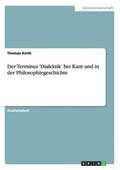 Der Terminus 'Dialektik' bei Kant und in der Philosophiegeschichte