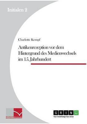Charlotte Kempf - Antikenrezeption vor dem Hintergrund des Medienwechsels im 15. Jahrhundert, Häftad