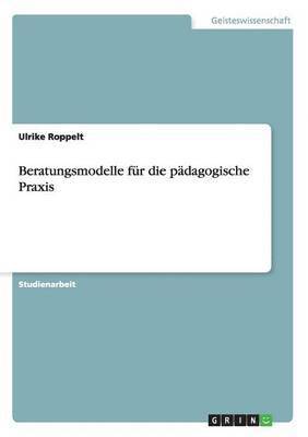 Ulrike Roppelt - Beratungsmodelle für die pädagogische Praxis, Häftad