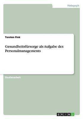 Torsten Fink - Gesundheitsfürsorge als Aufgabe des Personalmanagements, Häftad