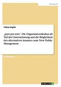 &quot;pars pro toto&quot;. Die Organisationskultur als Teil der Unternehmung und die Mglichkeit des alternativen Ansatzes zum New Public Management